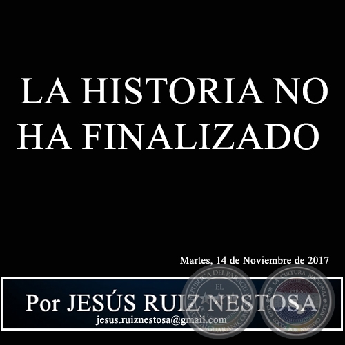 LA HISTORIA NO HA FINALIZADO - Por JESÚS RUIZ NESTOSA - Martes, 14 de Noviembre de 2017 